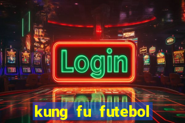 kung fu futebol clube online